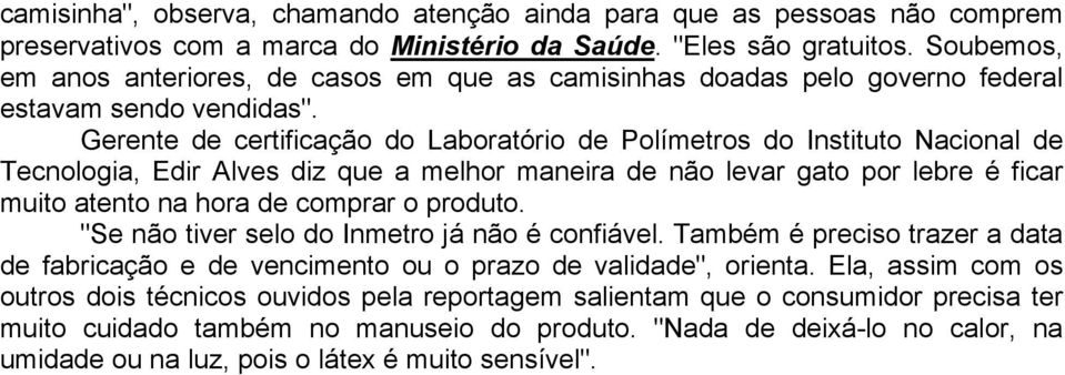 Gerente de certificação do Laboratório de Polímetros do Instituto Nacional de Tecnologia, Edir Alves diz que a melhor maneira de não levar gato por lebre é ficar muito atento na hora de comprar o