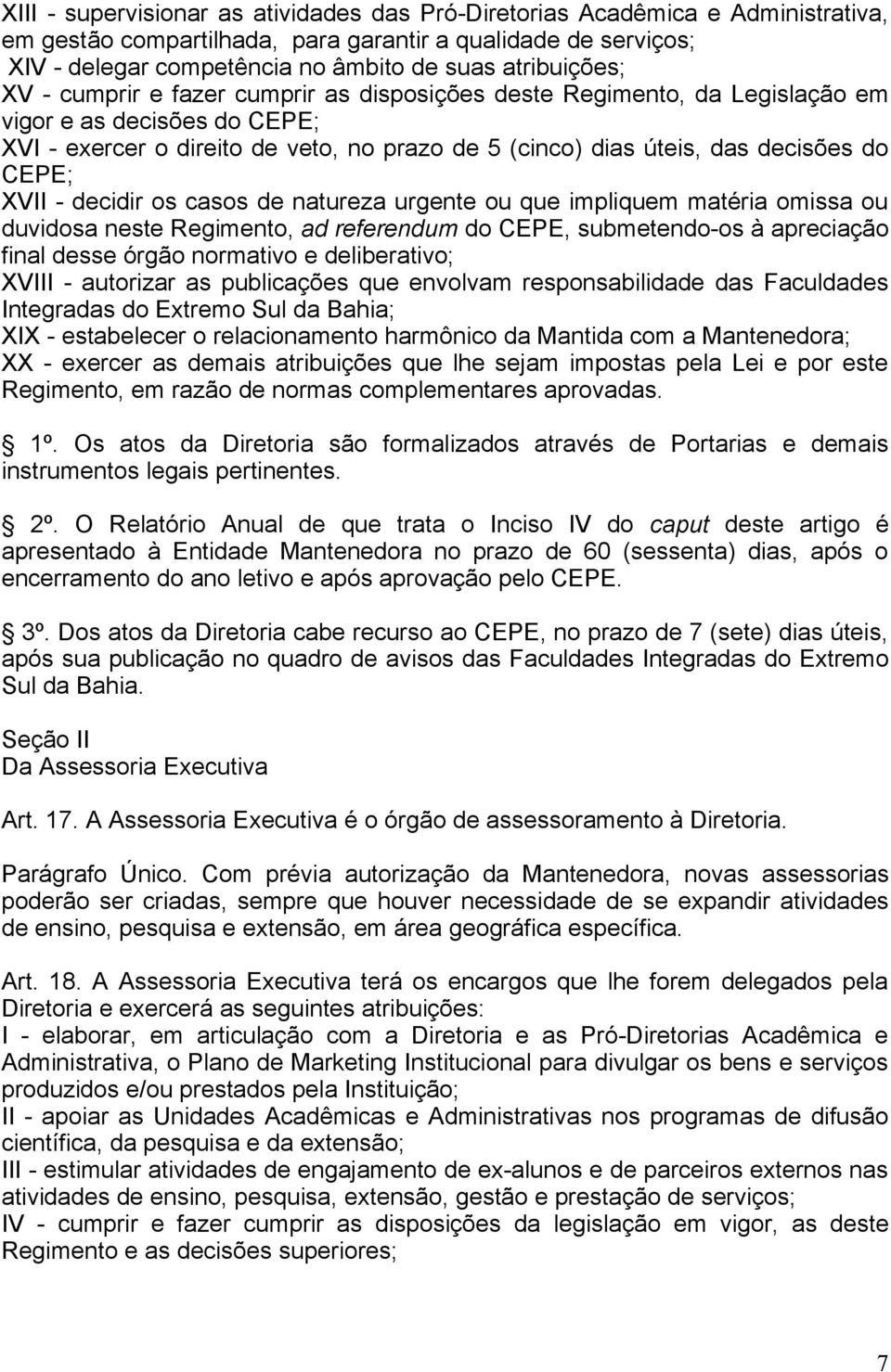 do CEPE; XVII - decidir os casos de natureza urgente ou que impliquem matéria omissa ou duvidosa neste Regimento, ad referendum do CEPE, submetendo-os à apreciação final desse órgão normativo e