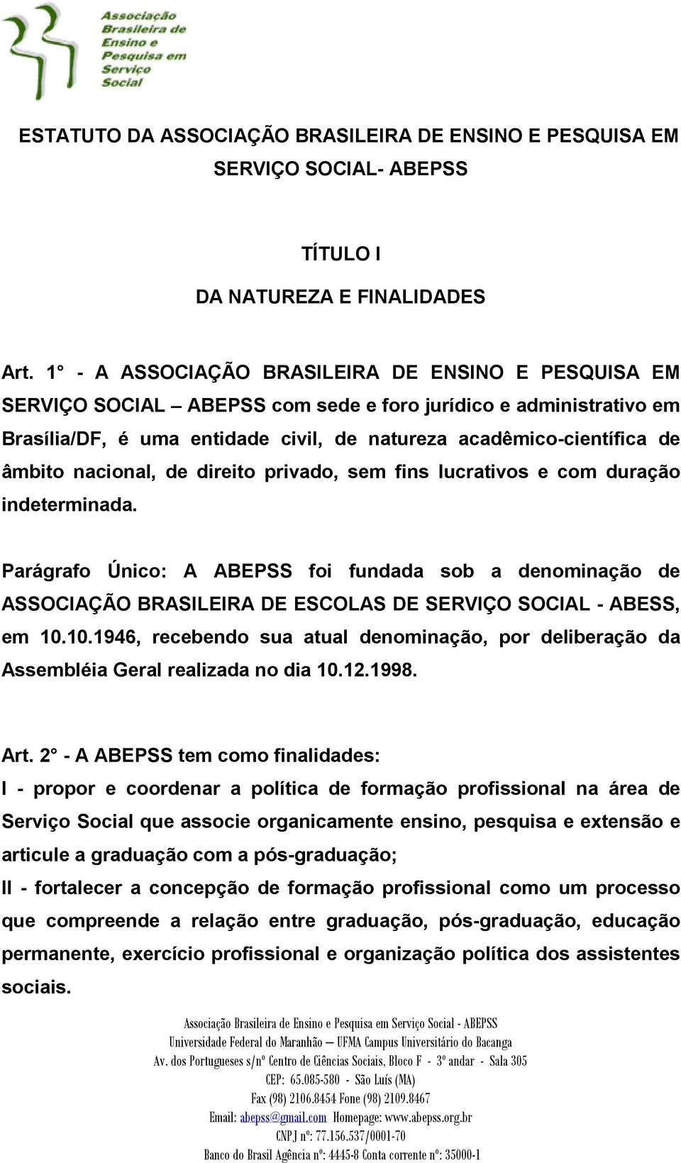 nacional, de direito privado, sem fins lucrativos e com duração indeterminada.