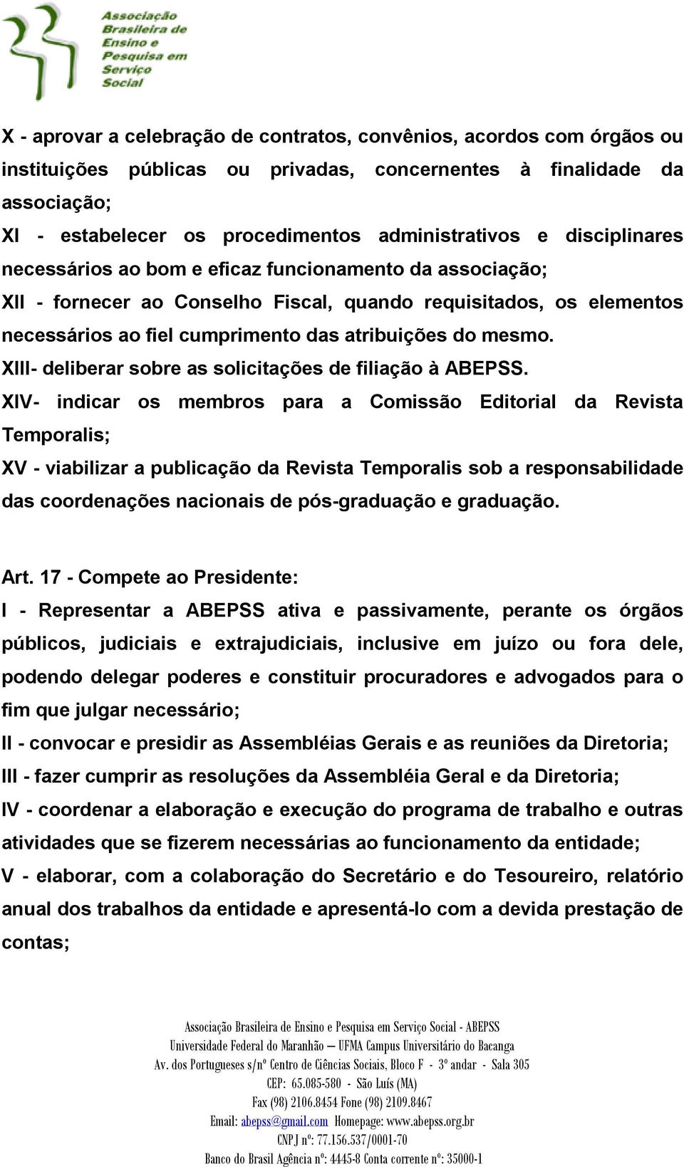 XIII- deliberar sobre as solicitações de filiação à ABEPSS.