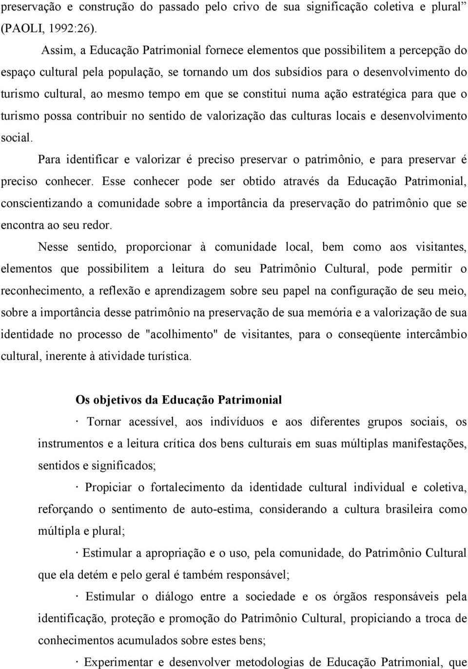 em que se constitui numa ação estratégica para que o turismo possa contribuir no sentido de valorização das culturas locais e desenvolvimento social.