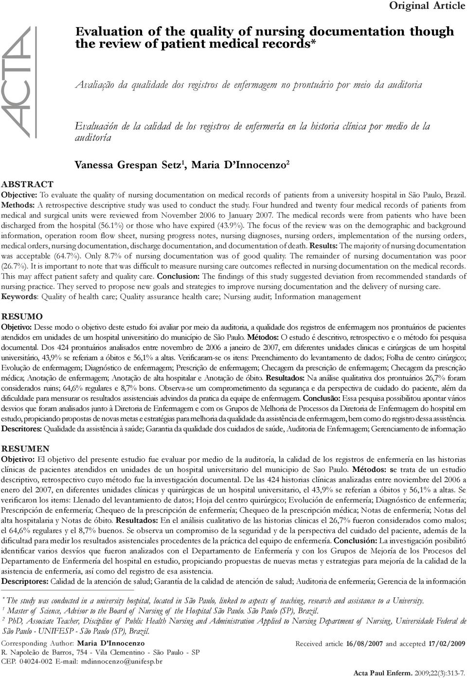 quality of nursing documentation on medical records of patients from a university hospital in São Paulo, Brazil. Methods: A retrospective descriptive study was used to conduct the study.