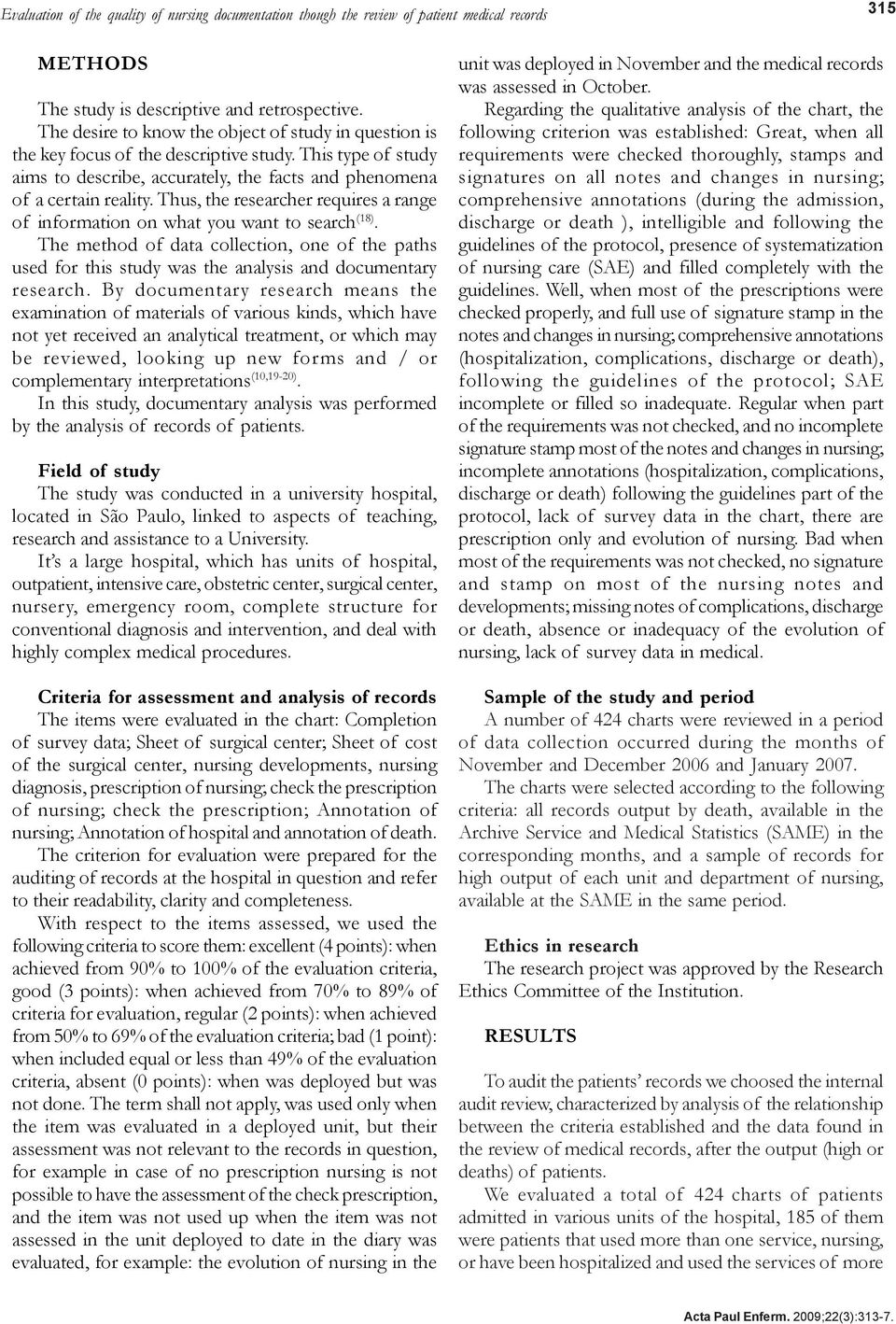 Thus, the researcher requires a range of information on what you want to search (18). The method of data collection, one of the paths used for this study was the analysis and documentary research.