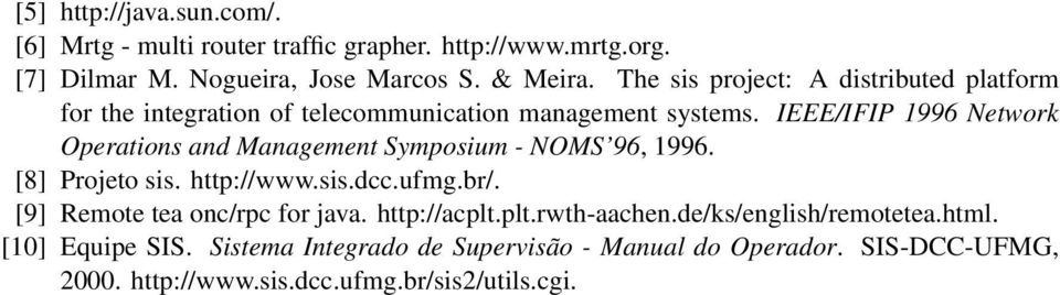 IEEE/IFIP 1996 Network Operations and Management Symposium - NOMS 96, 1996. [8] Projeto sis. http://www.sis.dcc.ufmg.br/.