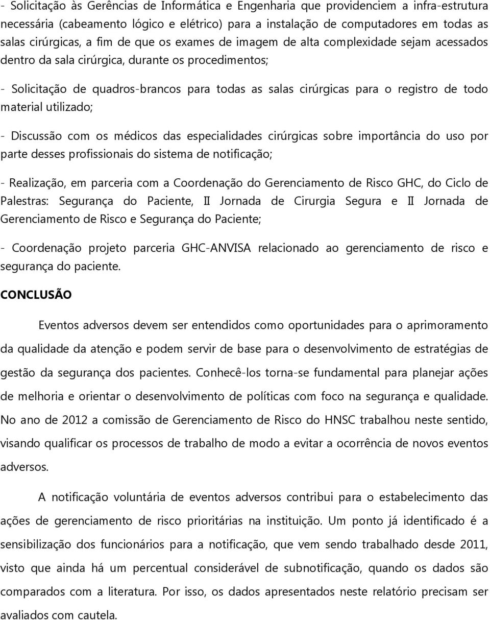 de todo material utilizado; - Discussão com os médicos das especialidades cirúrgicas sobre importância do uso por parte desses profissionais do sistema de notificação; - Realização, em parceria com a