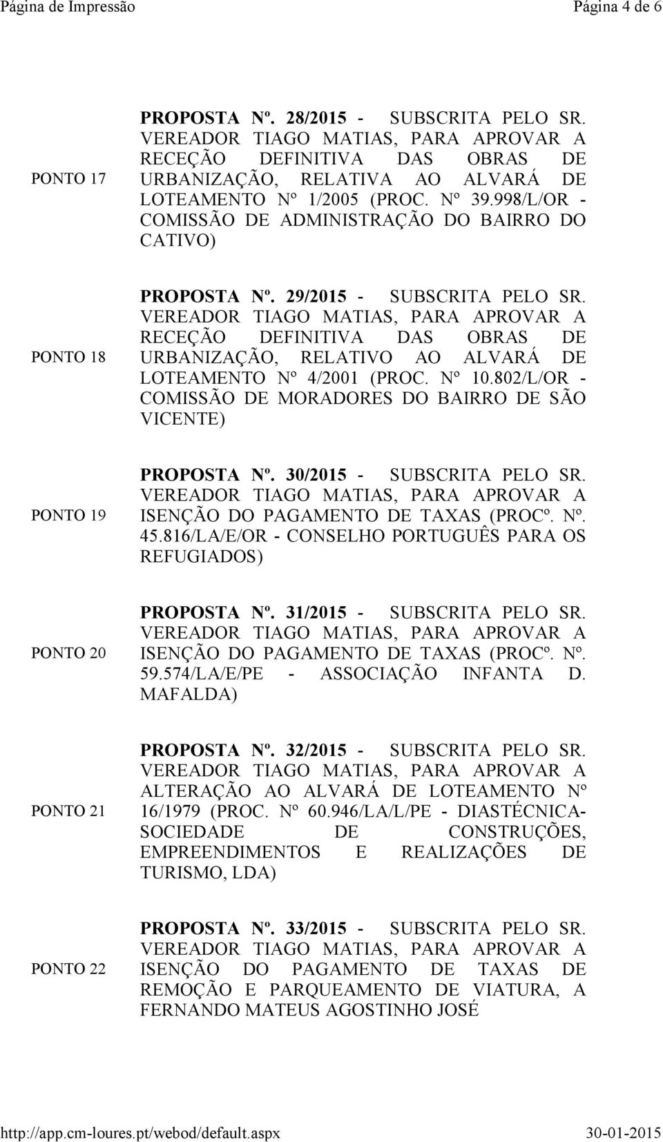 RECEÇÃO DEFINITIVA DAS OBRAS DE URBANIZAÇÃO, RELATIVO AO ALVARÁ DE LOTEAMENTO Nº 4/2001 (PROC. Nº 10.802/L/OR - COMISSÃO DE MORADORES DO BAIRRO DE SÃO VICENTE) PONTO 19 PROPOSTA Nº.