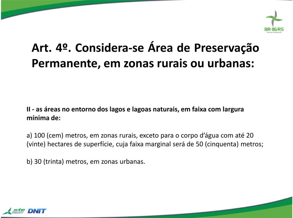 entorno dos lagos e lagoas naturais, em faixa com largura mínima de: a) 100 (cem) metros,