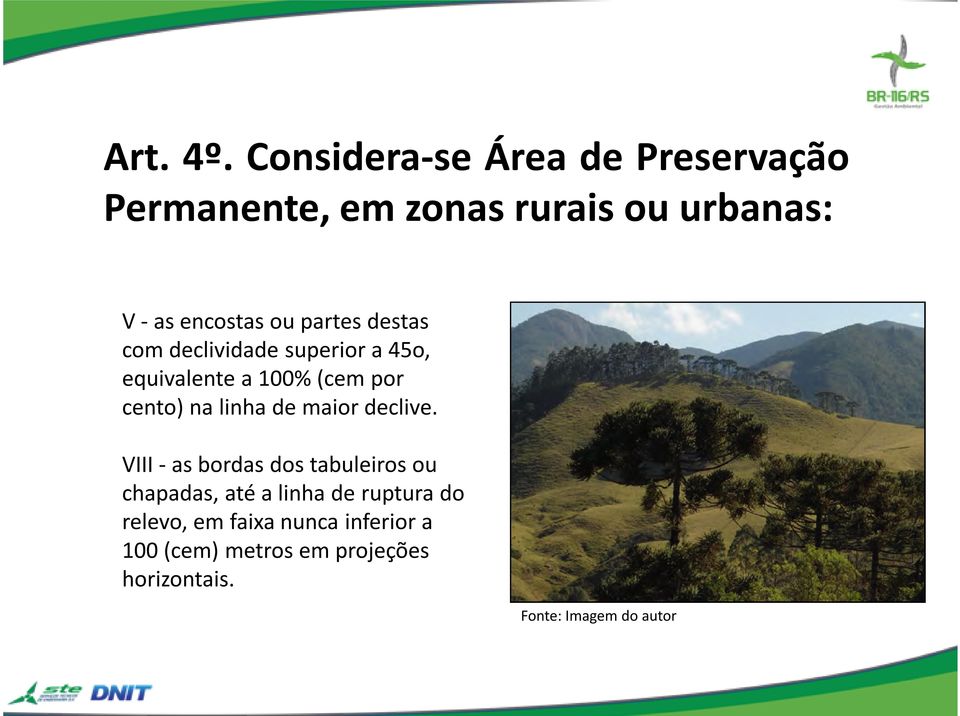 destas com declividade superior a 45o, equivalente a 100% (cem por cento) na linha de maior