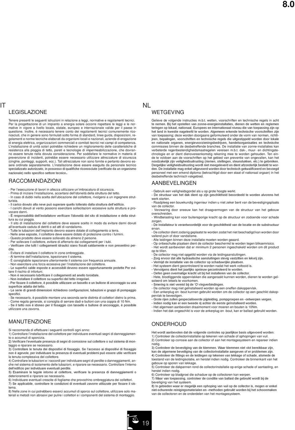 Inoltre, è necessario tenere conto dei regolamenti tecnici comunemente riconosciuti, che in genere sono formulati sotto forma di standard, linee guida, disposizioni, regolamenti e norme tecniche