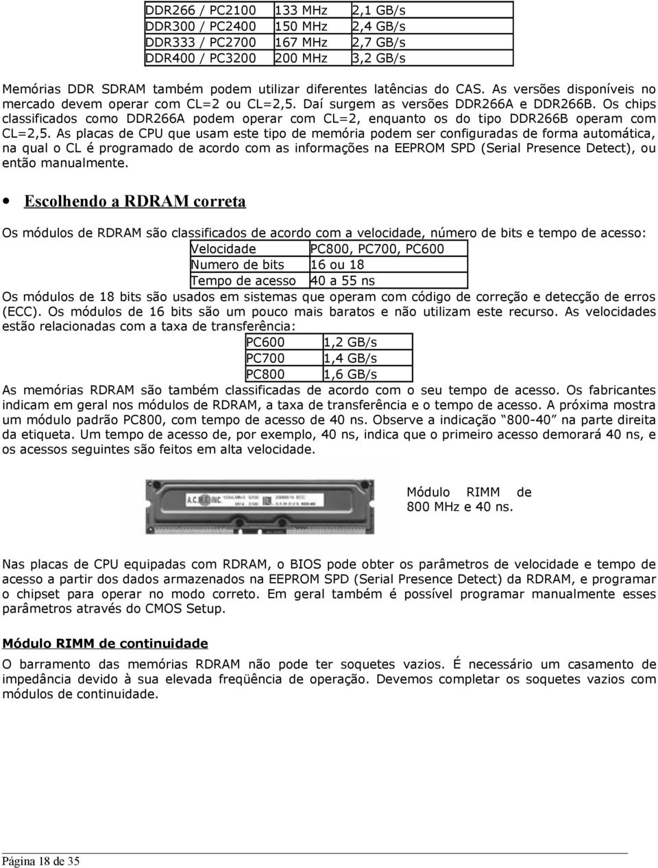 Os chips classificados como DDR266A podem operar com CL=2, enquanto os do tipo DDR266B operam com CL=2,5.