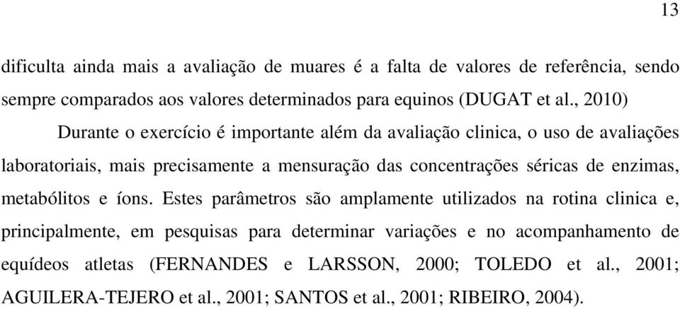 séricas de enzimas, metabólitos e íons.