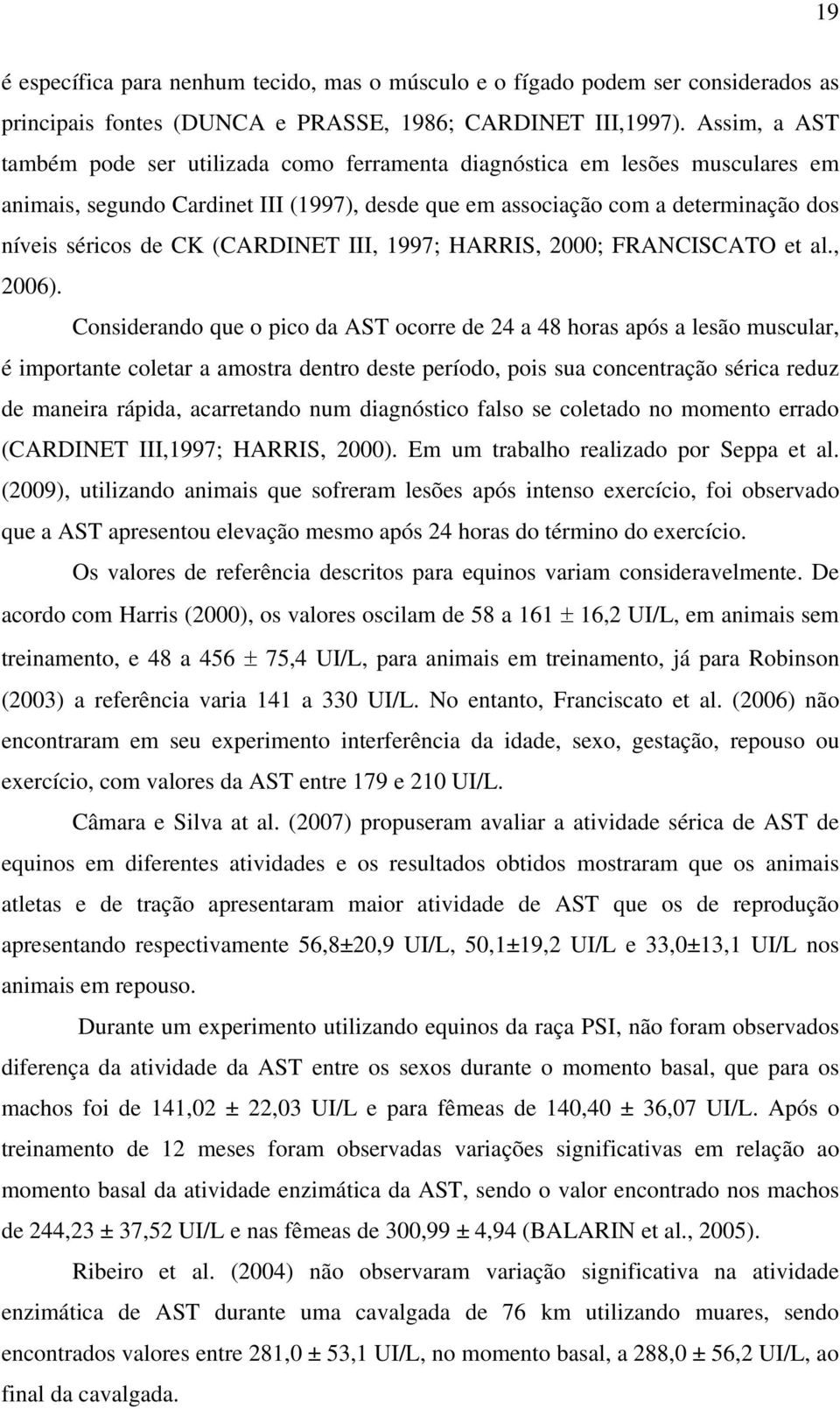 (CARDINET III, 1997; HARRIS, 2000; FRANCISCATO et al., 2006).