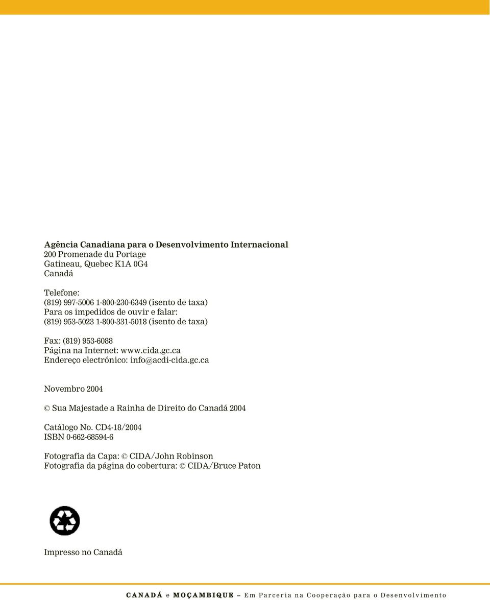 na Internet: www.cida.gc.ca Endereço electrónico: info@acdi-cida.gc.ca Novembro 2004 Sua Majestade a Rainha de Direito do Canadá 2004 Catálogo No.