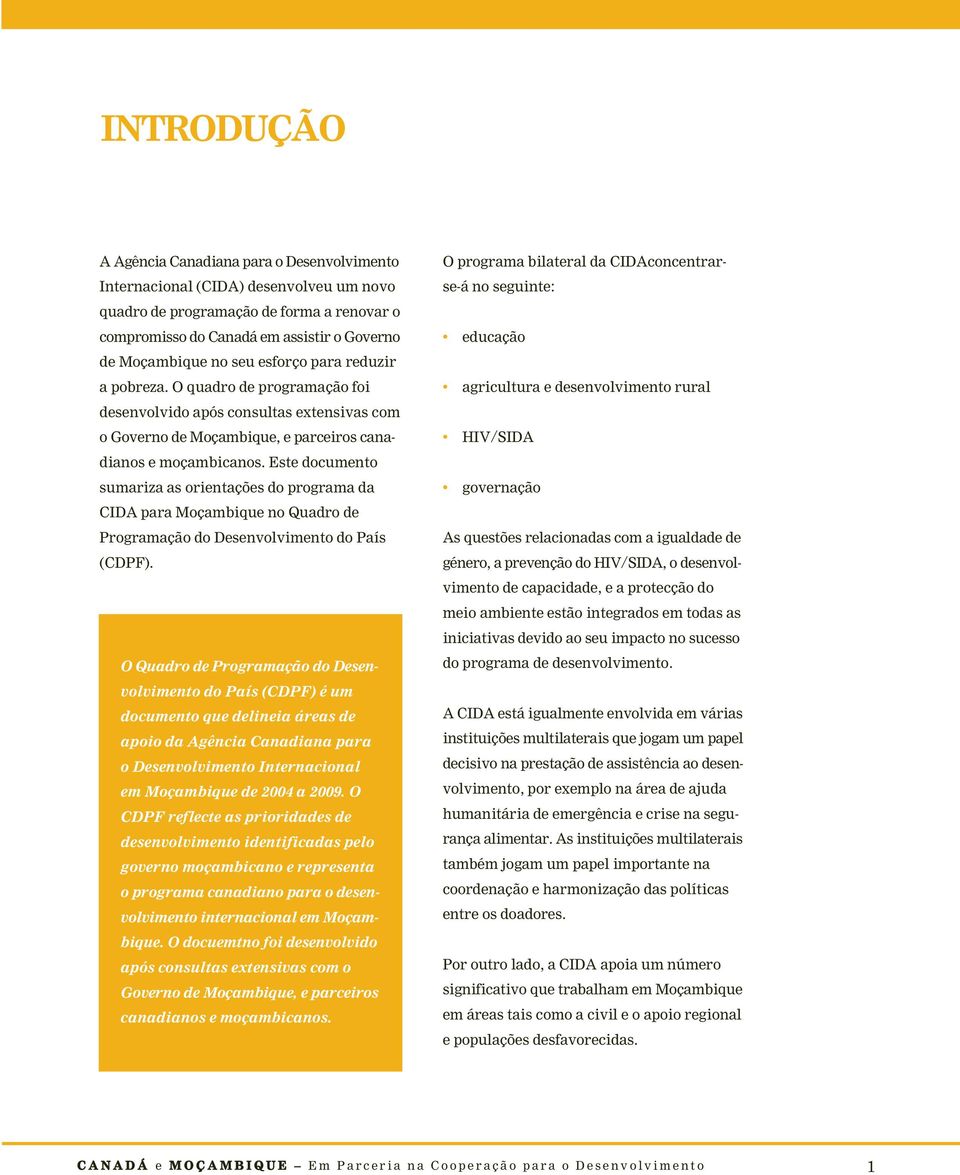 Este documento sumariza as orientações do programa da CIDA para Moçambique no Quadro de Programação do Desenvolvimento do País (CDPF).