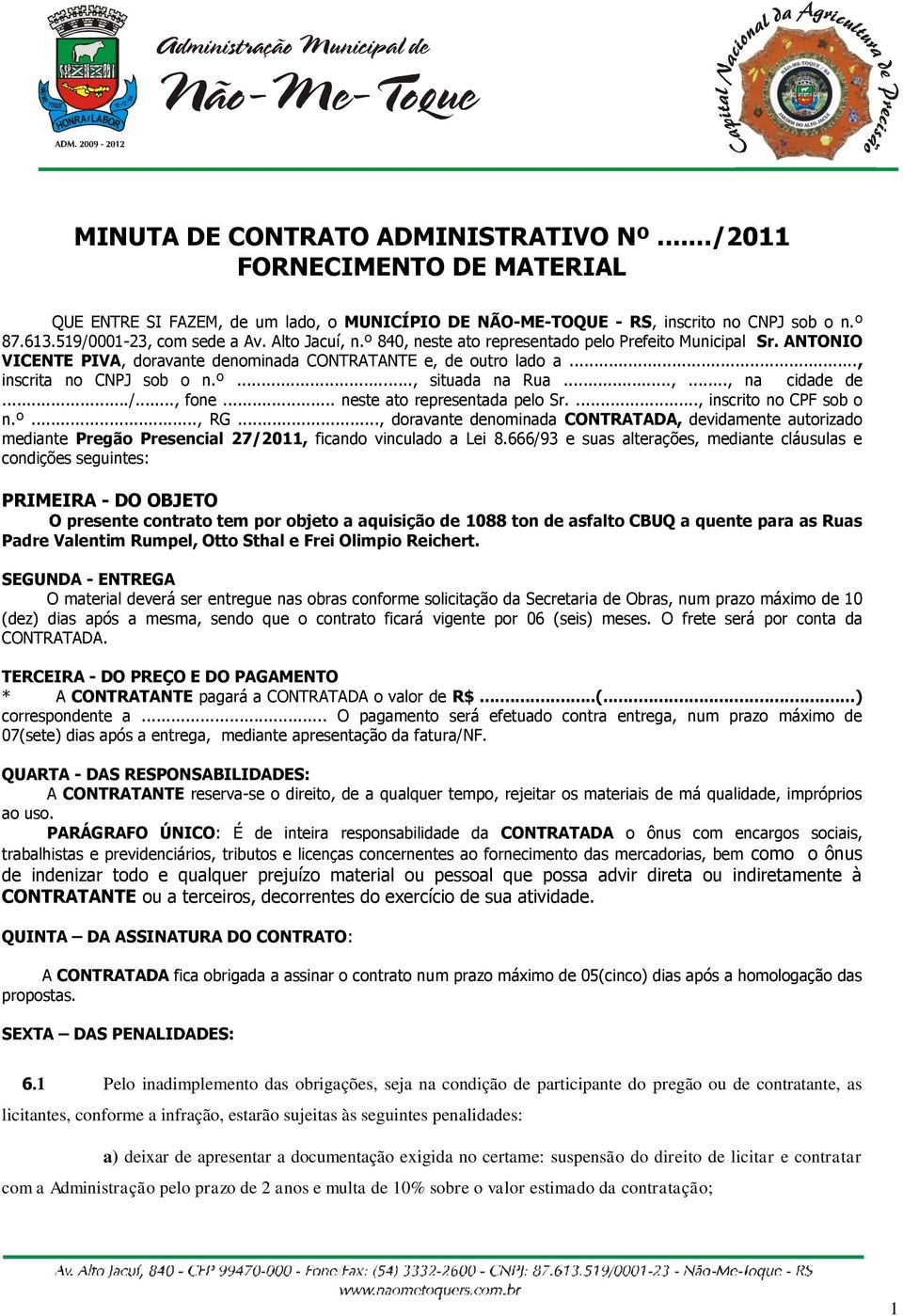 ../..., fone... neste ato representada pelo Sr...., inscrito no CPF sob o n.º..., RG.