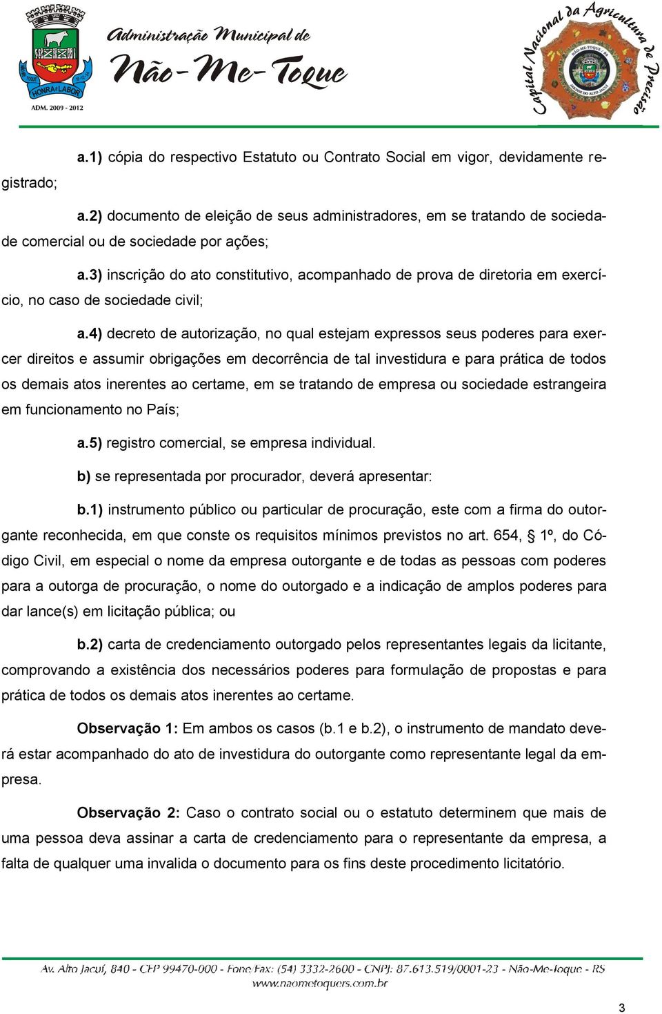 3) inscrição do ato constitutivo, acompanhado de prova de diretoria em exercício, no caso de sociedade civil; a.