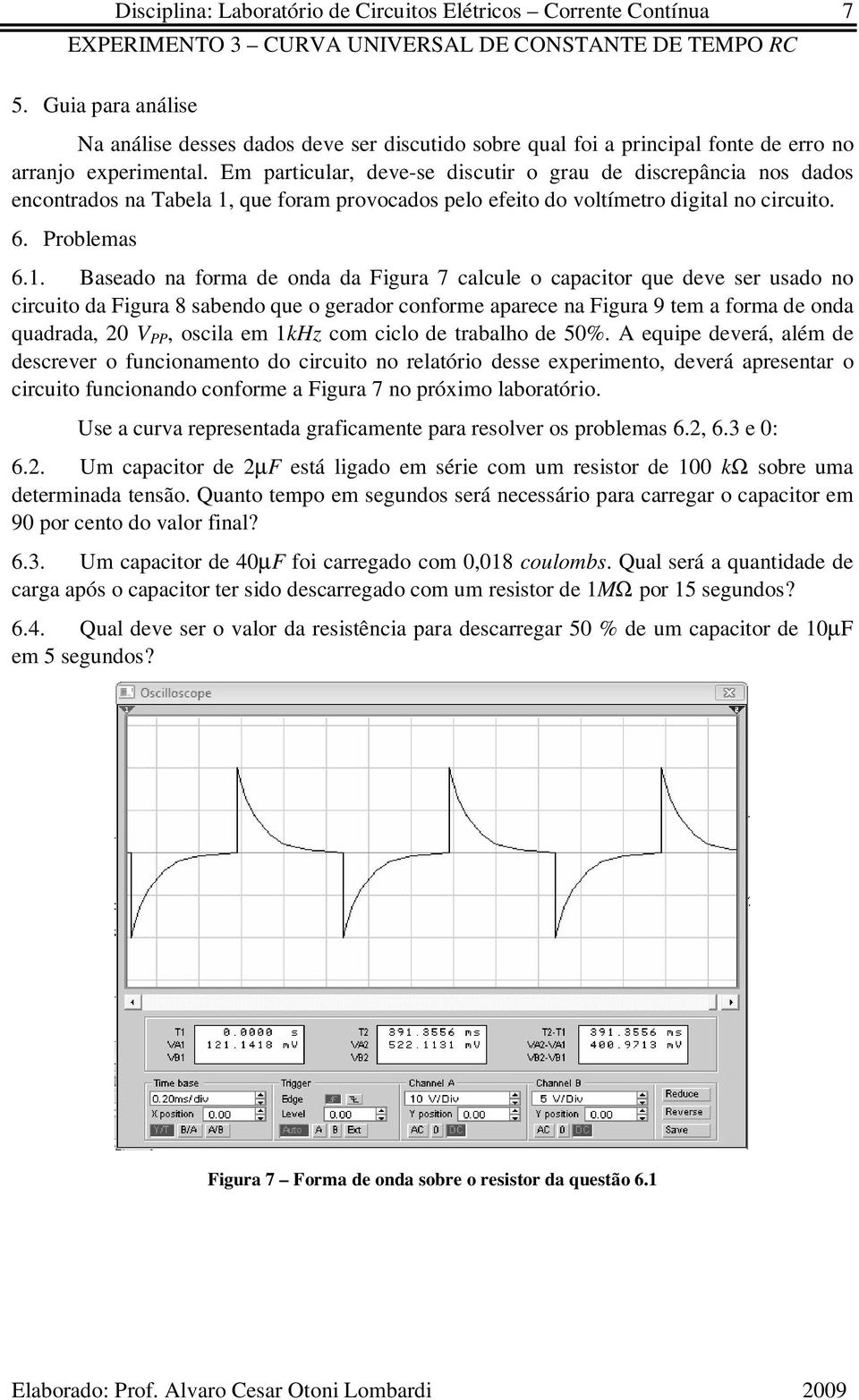 que foram provocados pelo efeio do volímero digial no circuio. 6. Problemas 6.1.