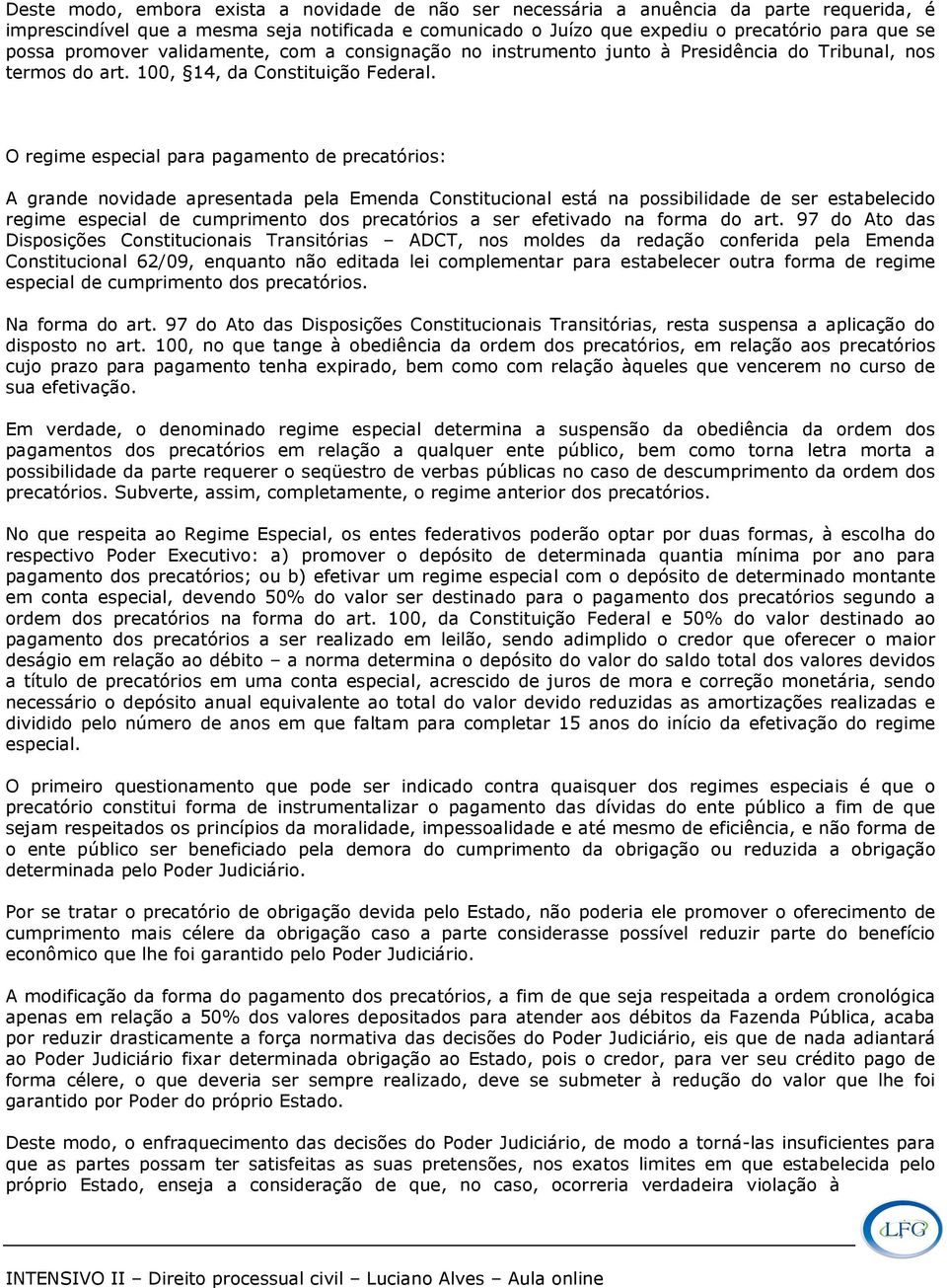 O regime especial para pagamento de precatórios: A grande novidade apresentada pela Emenda Constitucional está na possibilidade de ser estabelecido regime especial de cumprimento dos precatórios a