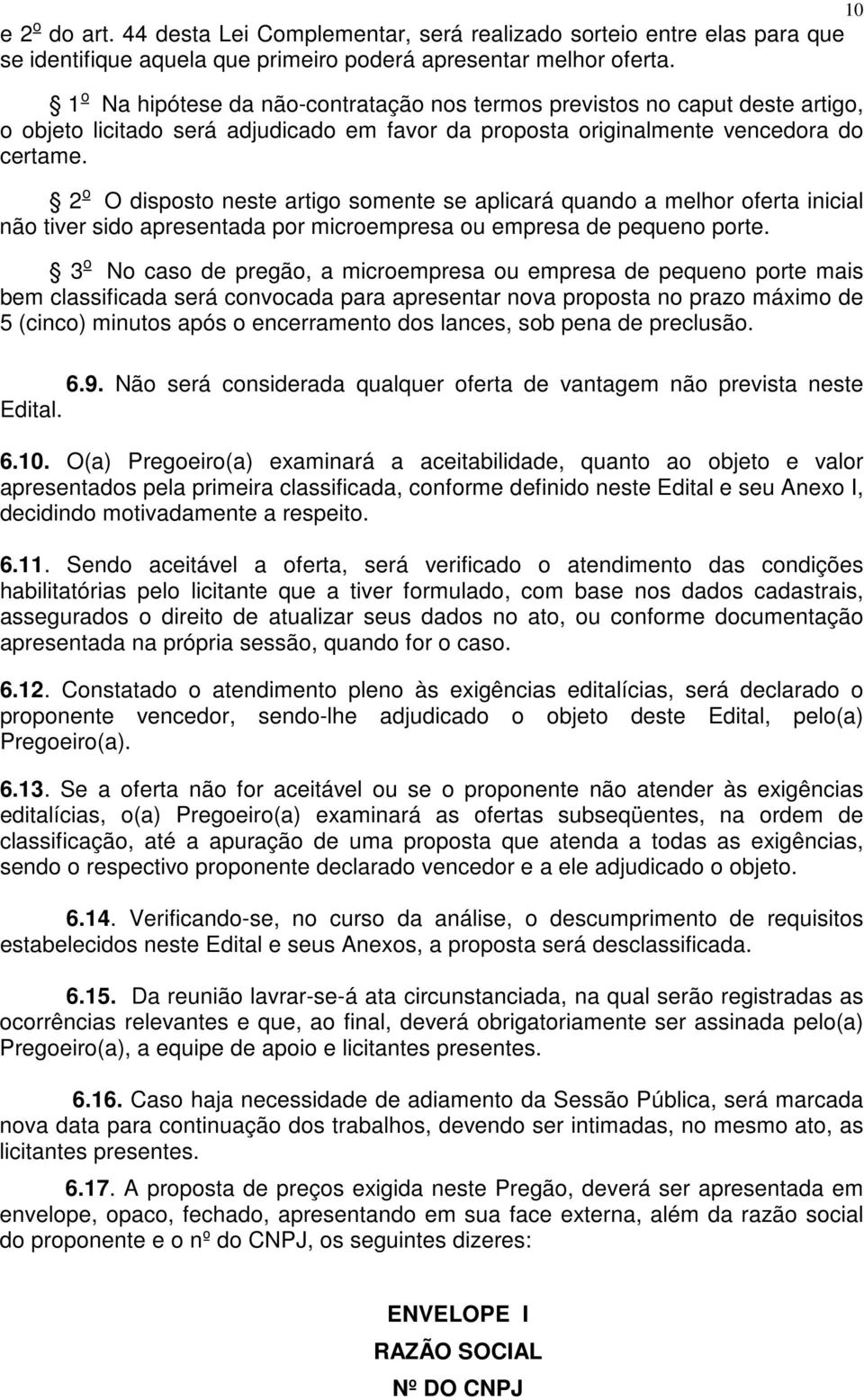 2 o O disposto neste artigo somente se aplicará quando a melhor oferta inicial não tiver sido apresentada por microempresa ou empresa de pequeno porte.