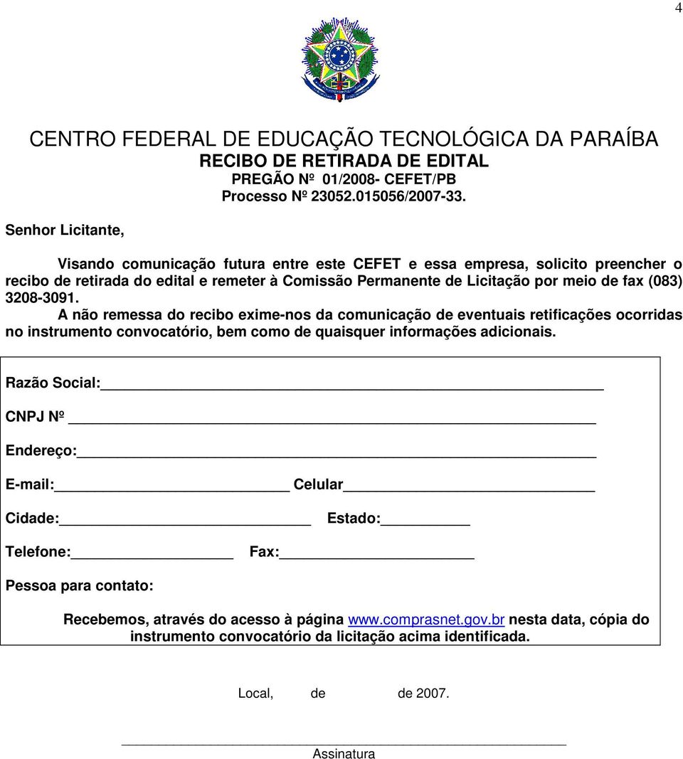 3208-3091. A não remessa do recibo exime-nos da comunicação de eventuais retificações ocorridas no instrumento convocatório, bem como de quaisquer informações adicionais.