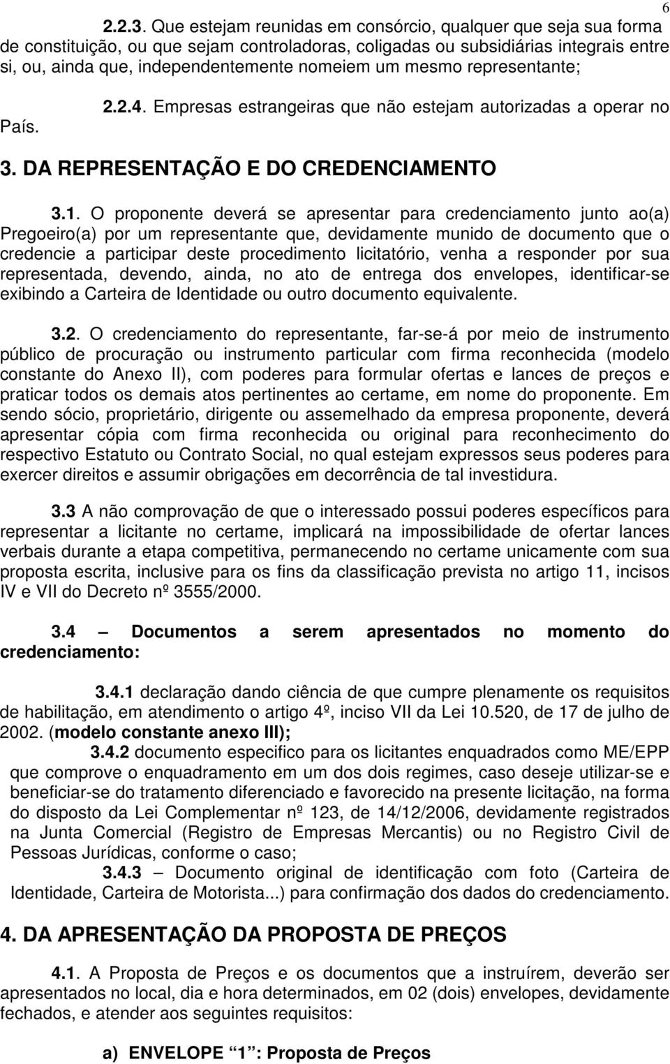 mesmo representante; País. 2.2.4. Empresas estrangeiras que não estejam autorizadas a operar no 3. DA REPRESENTAÇÃO E DO CREDENCIAMENTO 3.1.