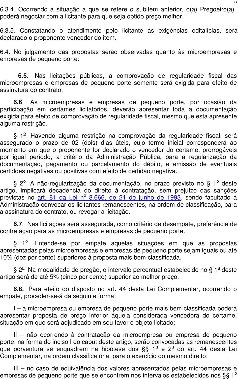 No julgamento das propostas serão observadas quanto às microempresas e empresas de pequeno porte: 6.5.