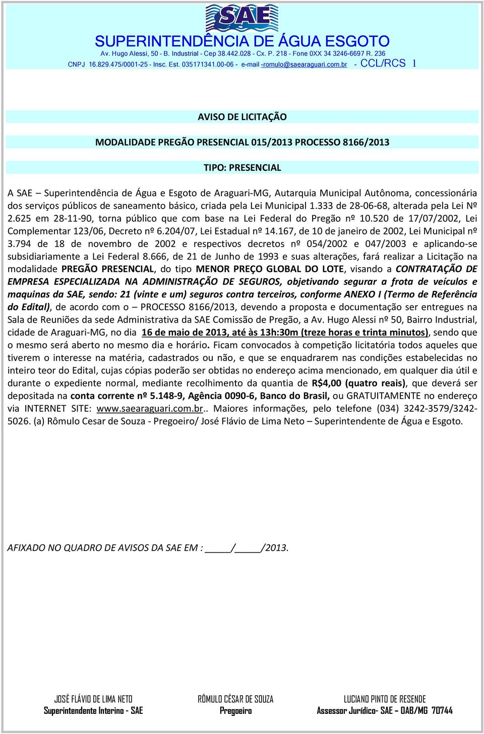 concessionária dos serviços públicos de saneamento básico, criada pela Lei Municipal 1.333 de 28-06-68, alterada pela Lei Nº 2.