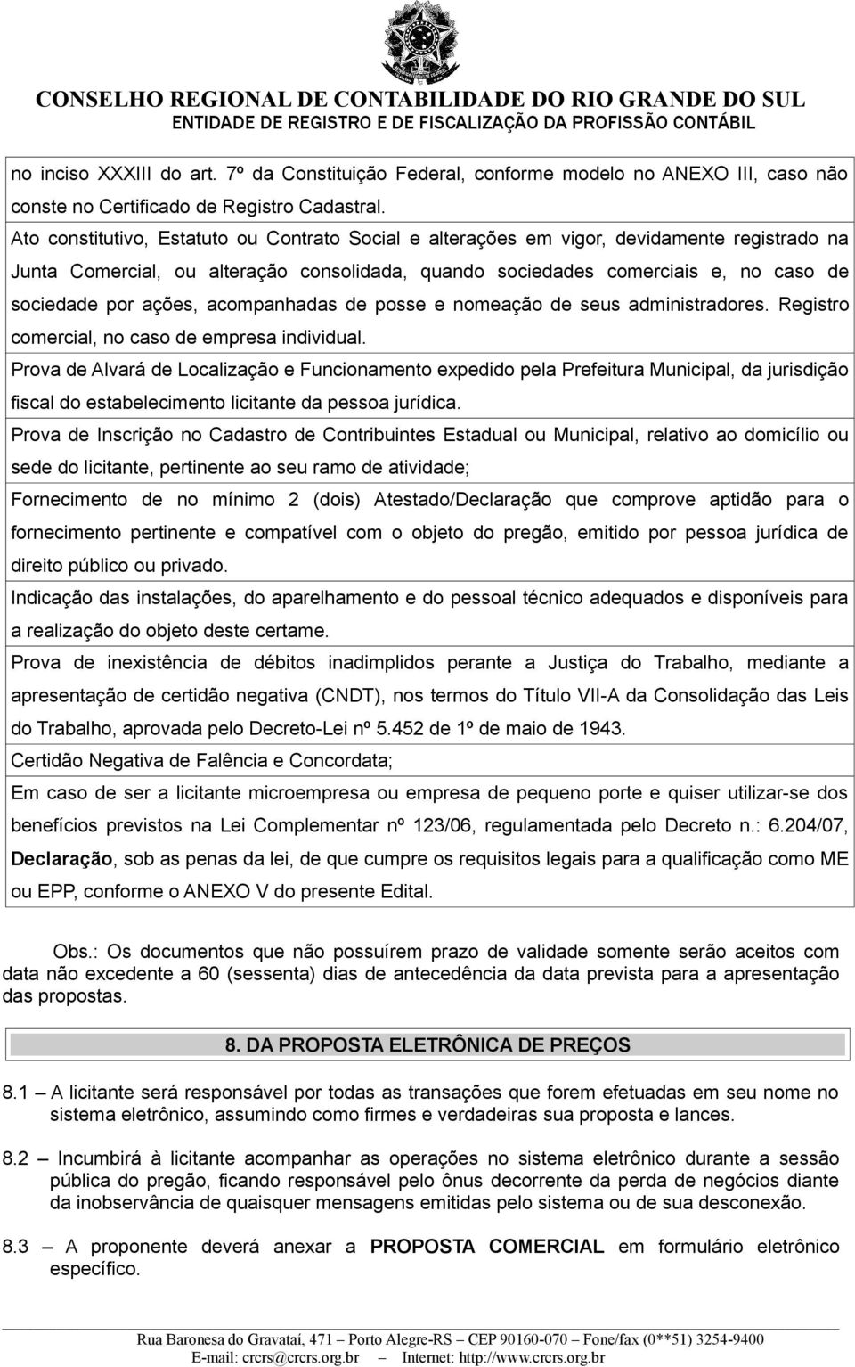 ações, acompanhadas de posse e nomeação de seus administradores. Registro comercial, no caso de empresa individual.