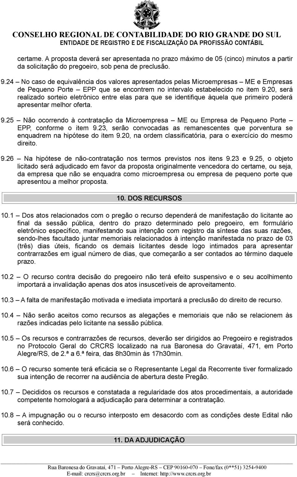 20, será realizado sorteio eletrônico entre elas para que se identifique àquela que primeiro poderá apresentar melhor oferta. 9.