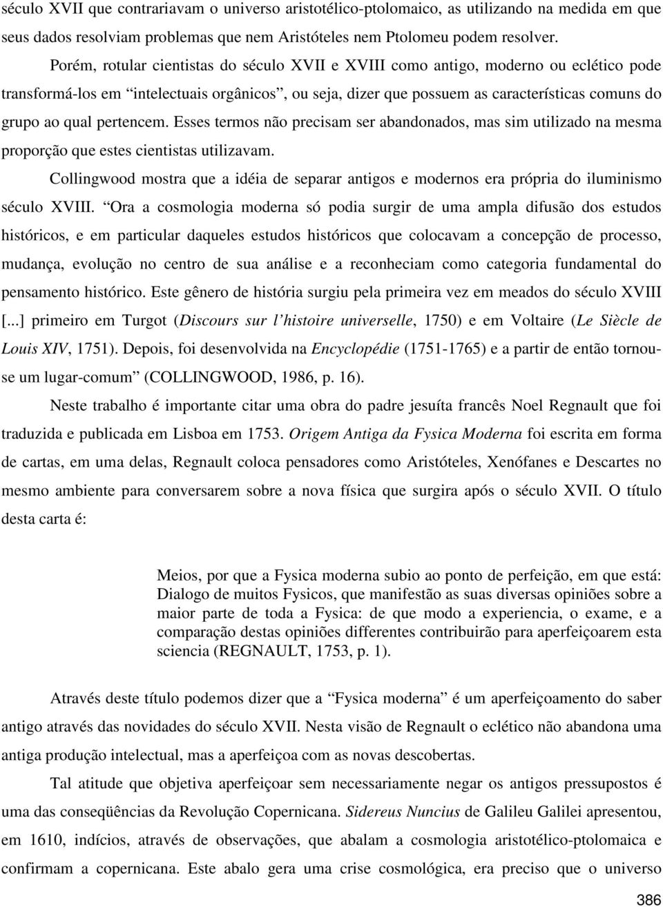 pertencem. Esses termos não precisam ser abandonados, mas sim utilizado na mesma proporção que estes cientistas utilizavam.