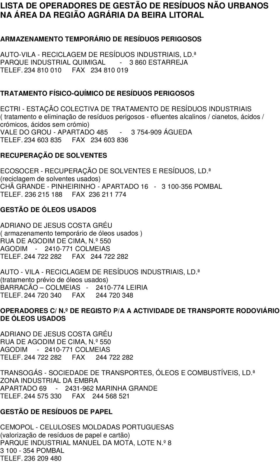 234 810 010 FAX 234 810 019 TRATAMENTO FÍSICO-QUÍMICO DE RESÍDUOS PERIGOSOS ECTRI - ESTAÇÃO COLECTIVA DE TRATAMENTO DE RESÍDUOS INDUSTRIAIS ( tratamento e eliminação de resíduos perigosos - efluentes