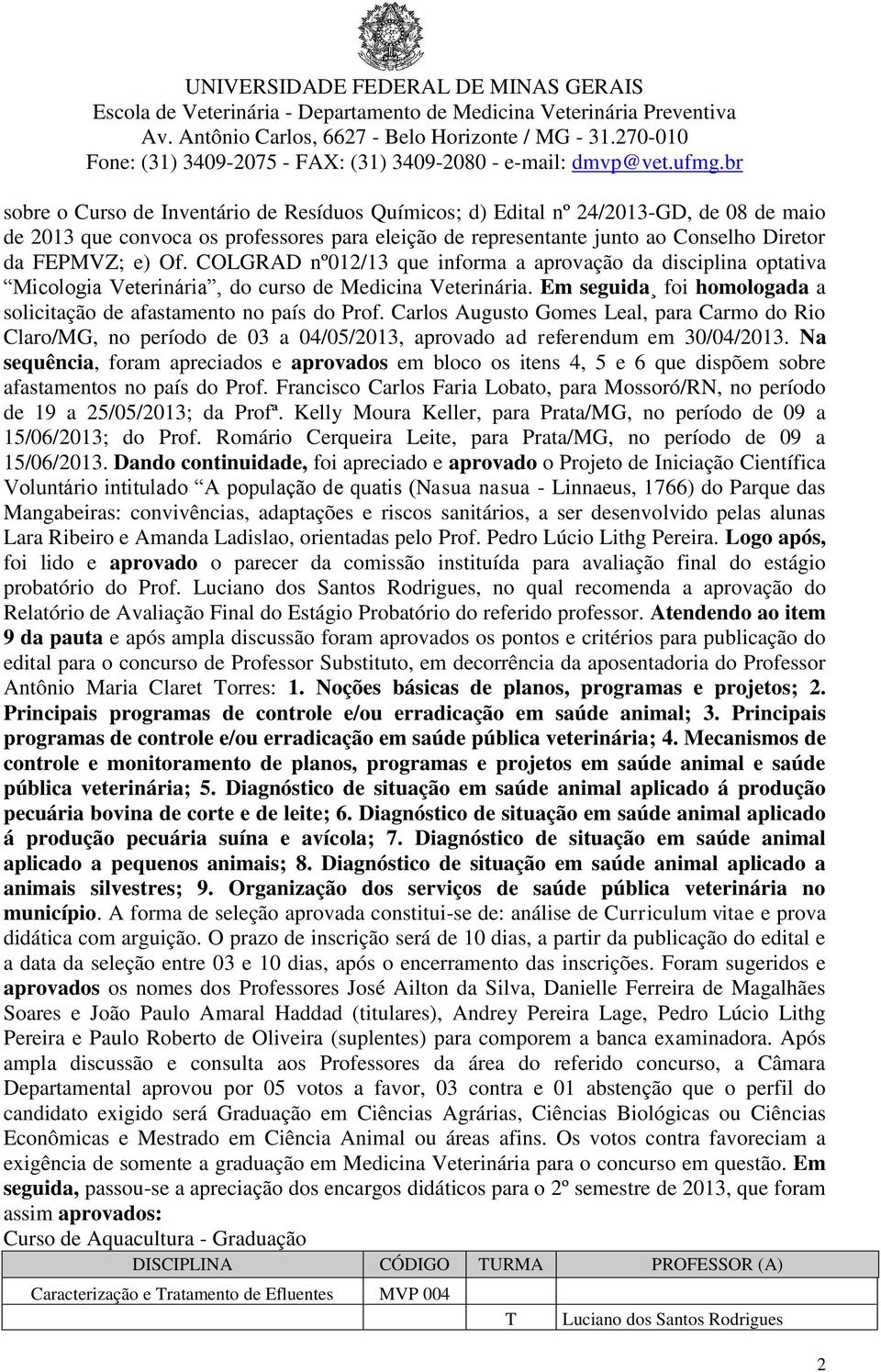 Carlos Augusto Gomes Leal, para Carmo do Rio Claro/MG, no período de 03 a 04/05/2013, aprovado ad referendum em 30/04/2013.