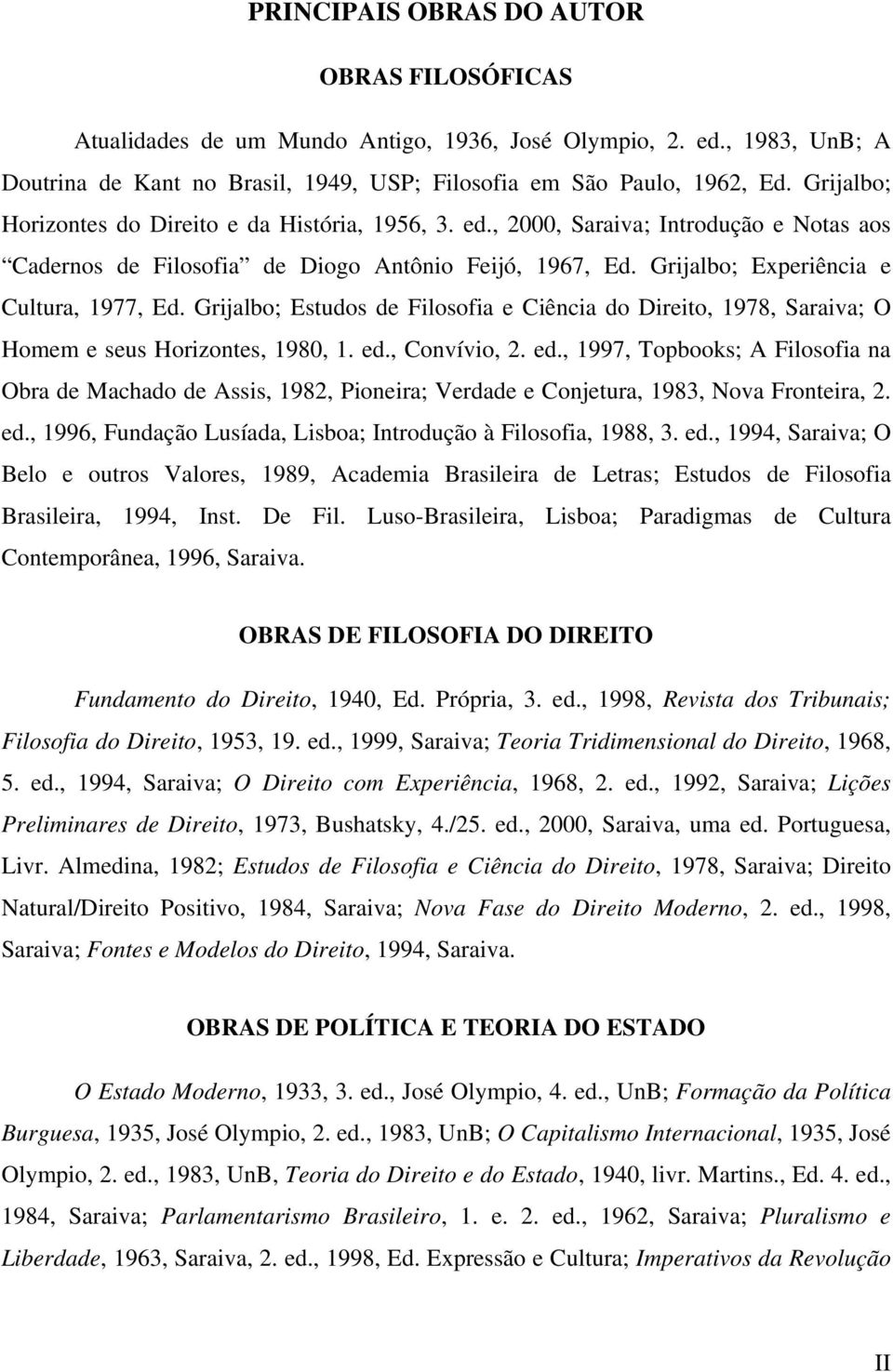 Grijalbo; Estudos de Filosofia e Ciência do Direito, 1978, Saraiva; O Homem e seus Horizontes, 1980, 1. ed.
