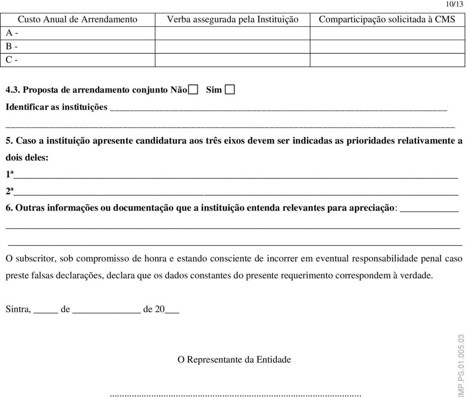 Outras informações ou documentação que a instituição entenda relevantes para apreciação: O subscritor, sob compromisso de honra e estando consciente de incorrer em