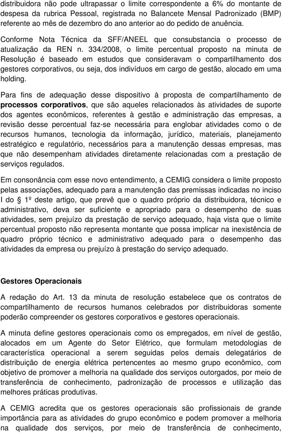 334/2008, o limite percentual proposto na minuta de Resolução é baseado em estudos que consideravam o compartilhamento dos gestores corporativos, ou seja, dos indivíduos em cargo de gestão, alocado