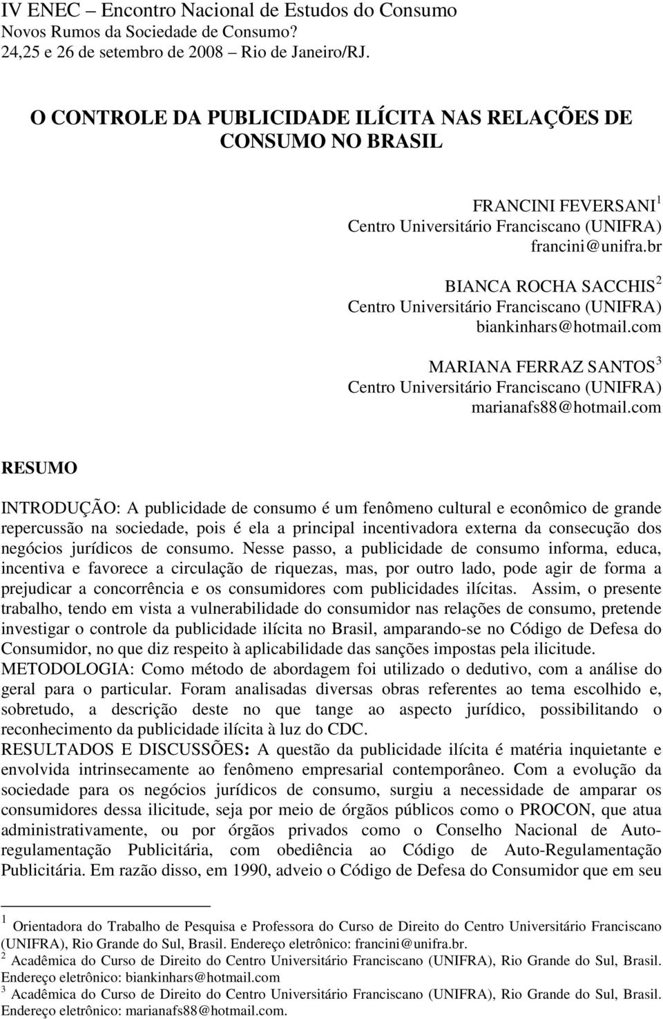 br BIANCA ROCHA SACCHIS 2 Centro Universitário Franciscano (UNIFRA) biankinhars@hotmail.com MARIANA FERRAZ SANTOS 3 Centro Universitário Franciscano (UNIFRA) marianafs88@hotmail.