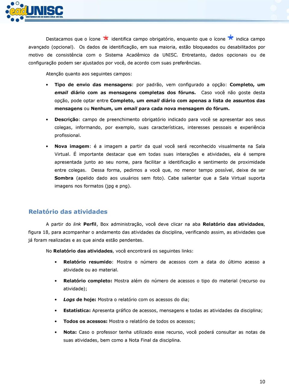 Entretanto, dados opcionais ou de configuração podem ser ajustados por você, de acordo com suas preferências.