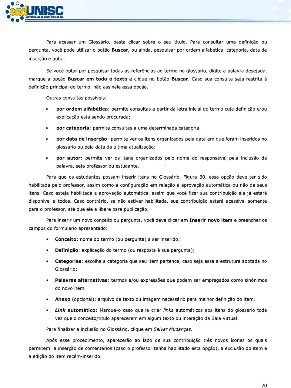 Se você optar por pesquisar todas as referências ao termo no glossário, digite a palavra desejada, marque a opção Buscar em todo o texto e clique no botão Buscar.