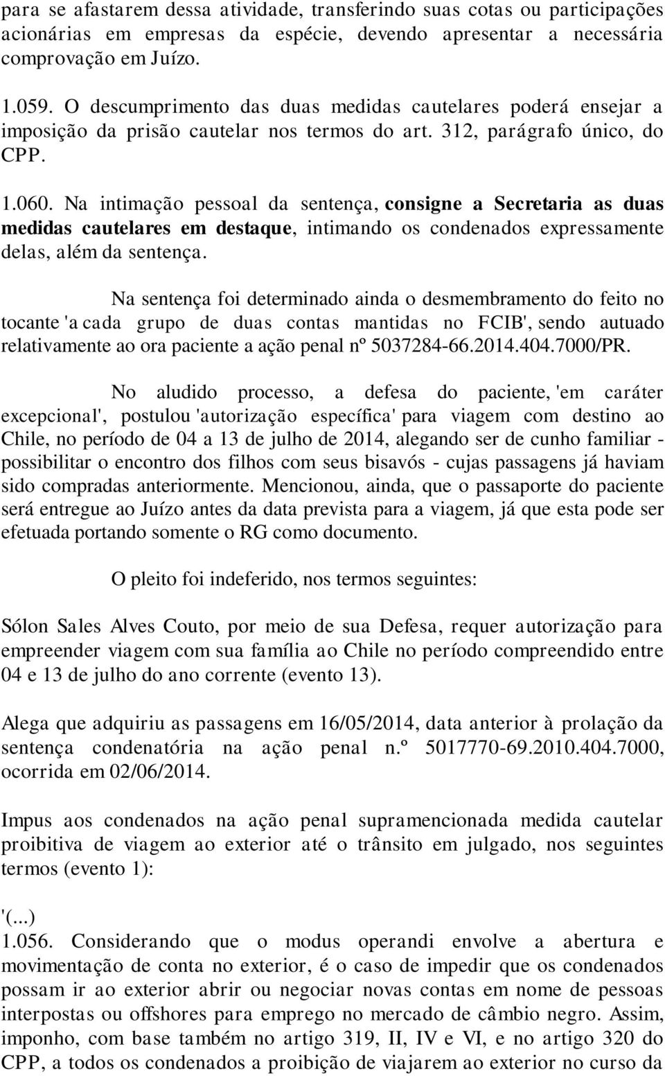 Na intimação pessoal da sentença, consigne a Secretaria as duas medidas cautelares em destaque, intimando os condenados expressamente delas, além da sentença.