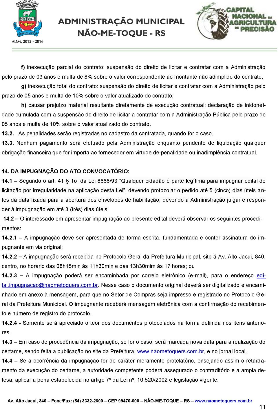 prejuízo material resultante diretamente de execução contratual: declaração de inidoneidade cumulada com a suspensão do direito de licitar a contratar com a Administração Pública pelo prazo de 05