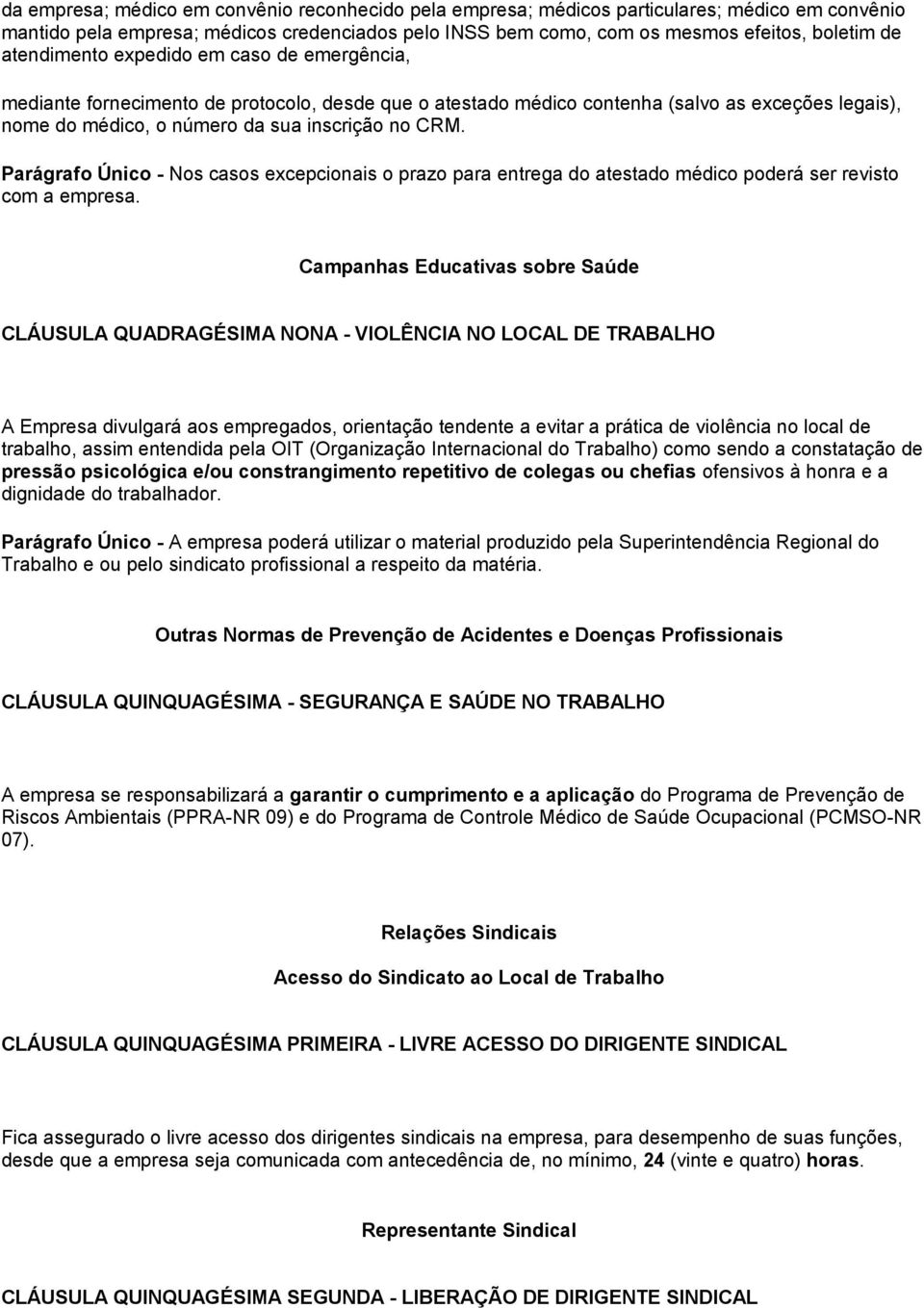 Parágrafo Único - Nos casos excepcionais o prazo para entrega do atestado médico poderá ser revisto com a empresa.