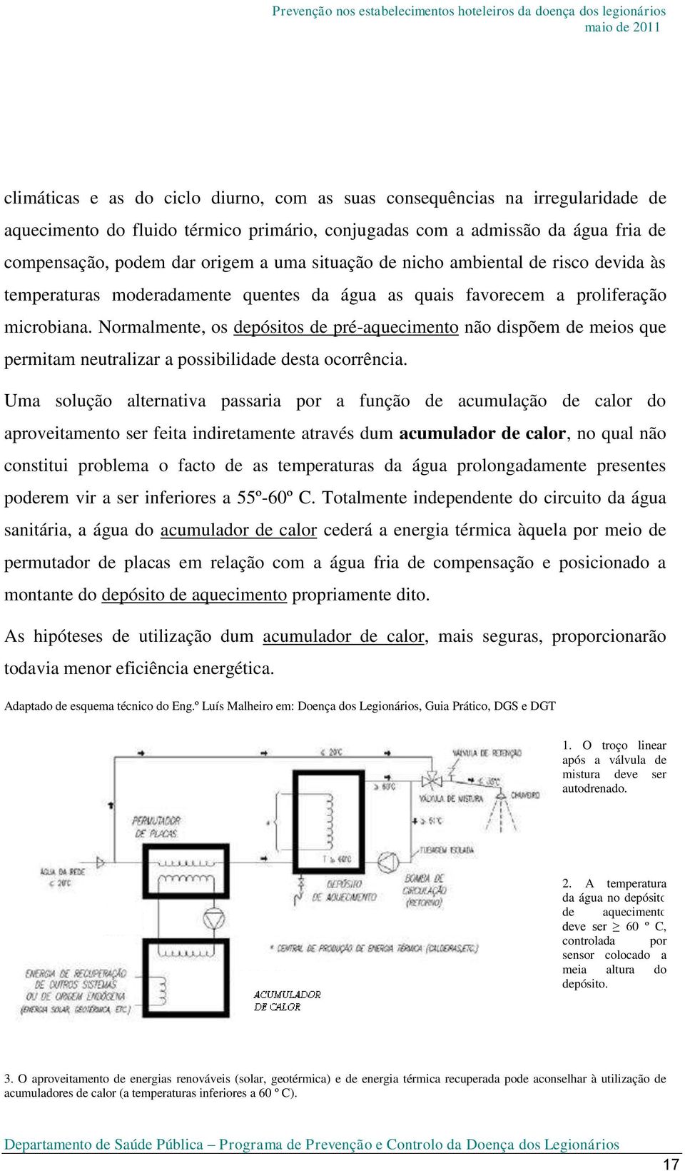 Normalmente, os depósitos de pré-aquecimento não dispõem de meios que permitam neutralizar a possibilidade desta ocorrência.