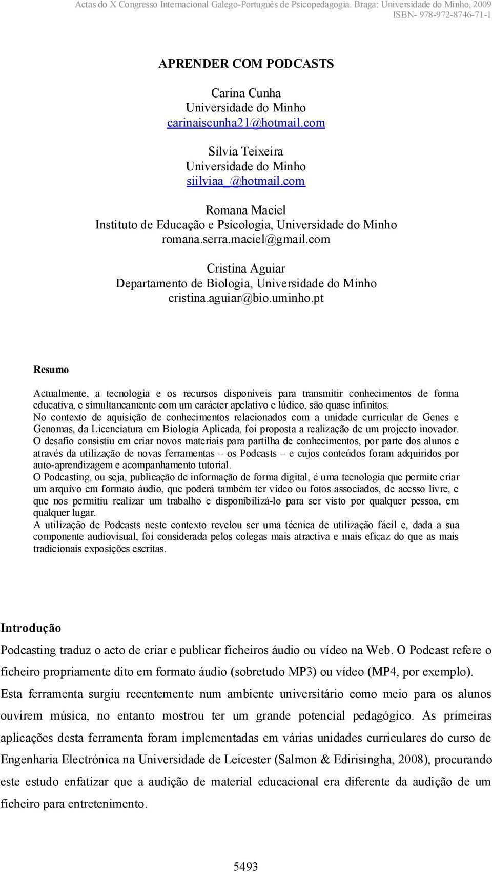 pt Resumo Actualmente, a tecnologia e os recursos disponíveis para transmitir conhecimentos de forma educativa, e simultaneamente com um carácter apelativo e lúdico, são quase infinitos.