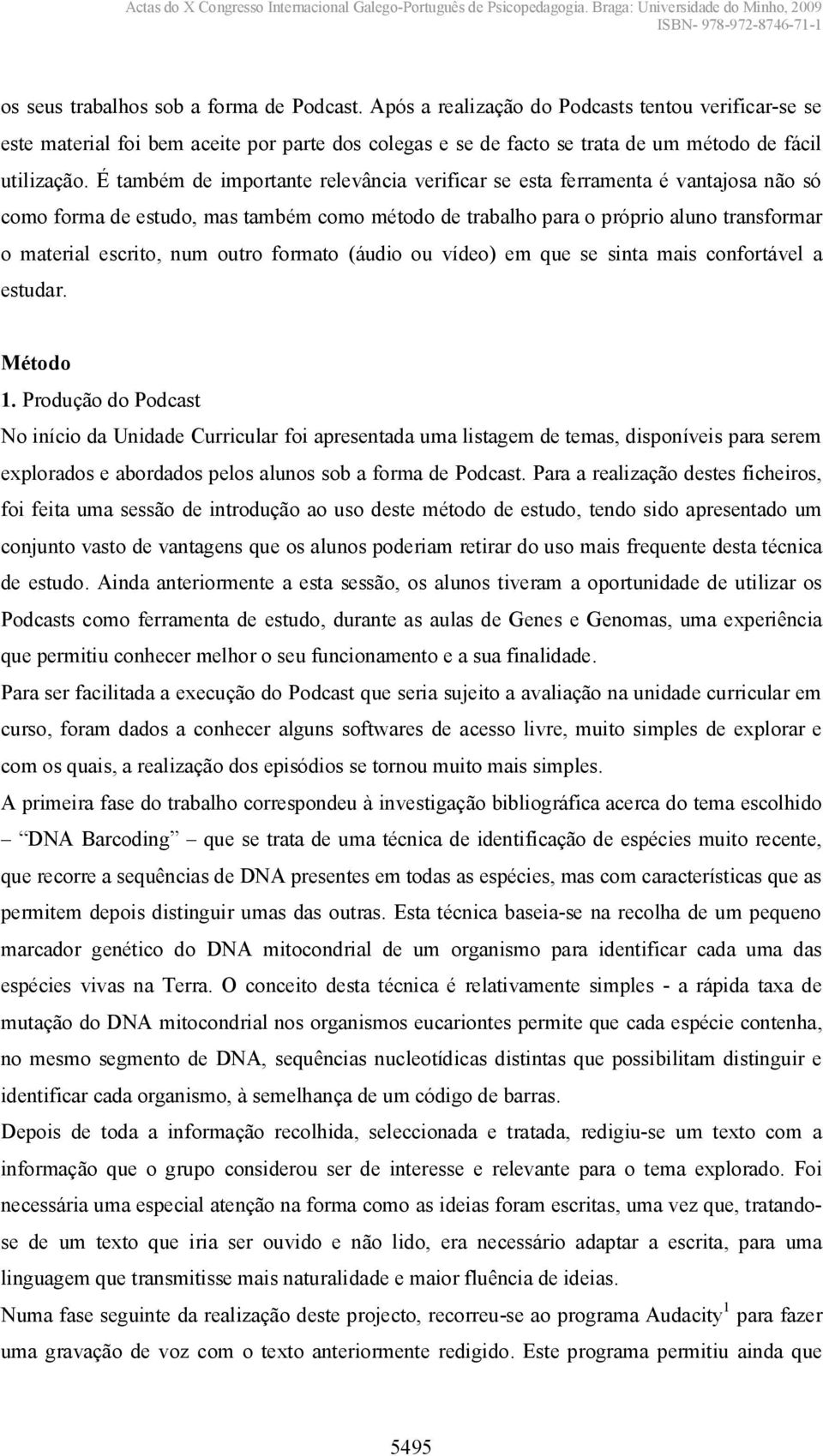 É também de importante relevância verificar se esta ferramenta é vantajosa não só como forma de estudo, mas também como método de trabalho para o próprio aluno transformar o material escrito, num