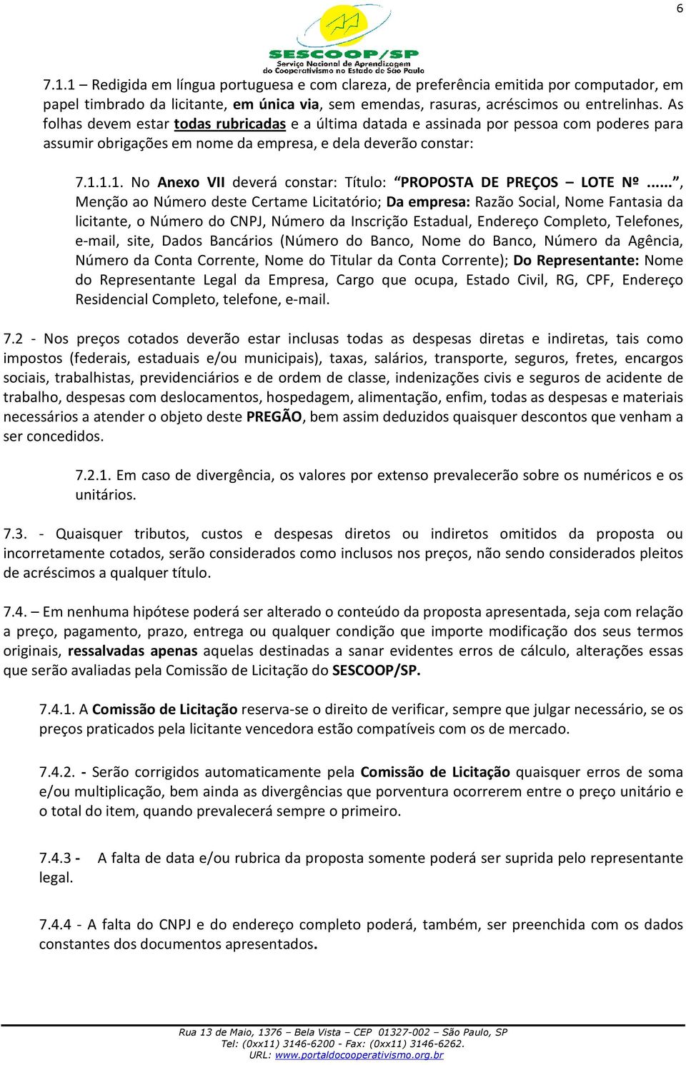 1.1. No Anexo VII deverá constar: Título: PROPOSTA DE PREÇOS LOTE Nº.