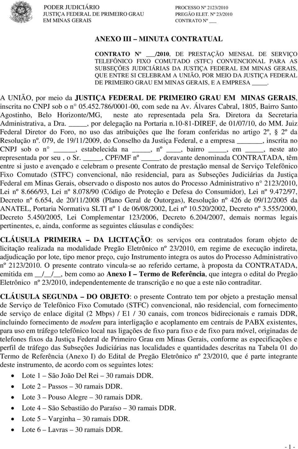 JUSTIÇA FEDERAL EM MINAS GERAIS, QUE ENTRE SI CELEBRAM A UNIÃO, POR MEIO DA JUSTIÇA FEDERAL DE PRIMEIRO GRAU EM MINAS GERAIS, E A EMPRESA. A UNIÃO, por meio da, inscrita no CNPJ sob o n 05.452.