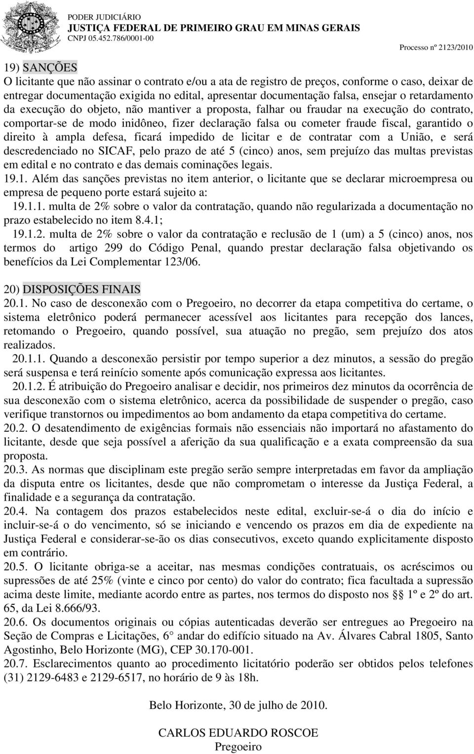 documentação falsa, ensejar o retardamento da execução do objeto, não mantiver a proposta, falhar ou fraudar na execução do contrato, comportar-se de modo inidôneo, fizer declaração falsa ou cometer