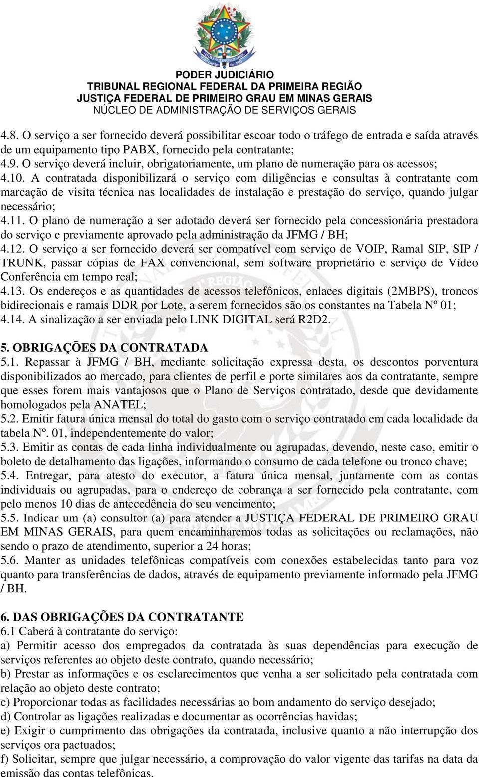 O serviço deverá incluir, obrigatoriamente, um plano de numeração para os acessos; 4.10.