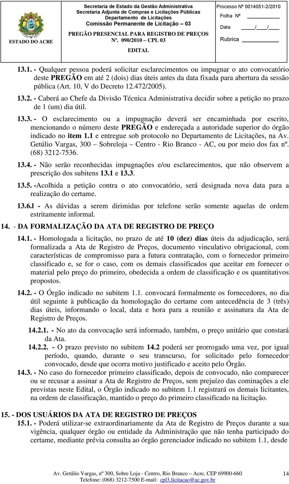 2. - Caberá ao Chefe da Divisão Técnica Administrativa decidir sobre a petição no prazo de 1 (um) dia útil. 13.