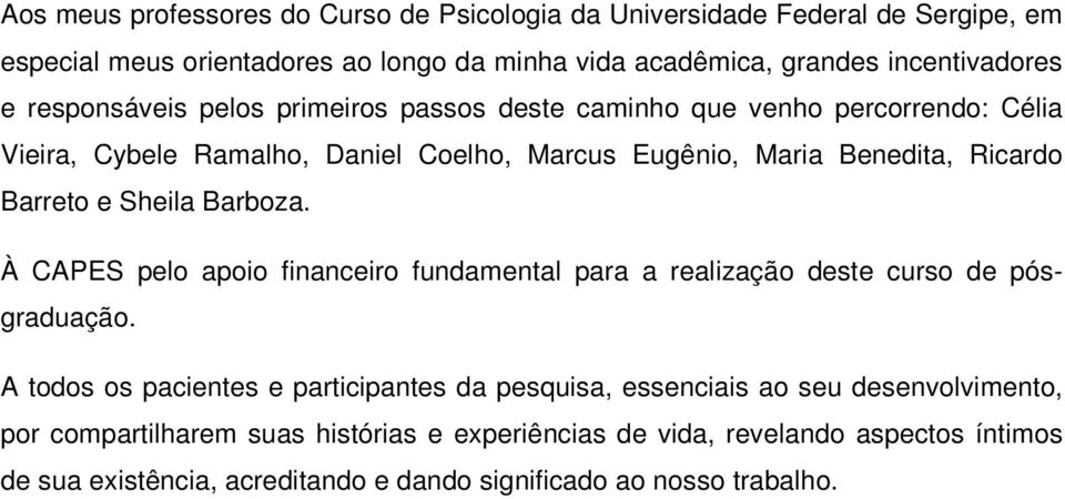 Sheila Barboza. À CAPES pelo apoio financeiro fundamental para a realização deste curso de pósgraduação.